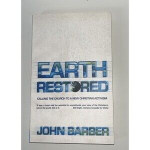 Earth Restored : Calling the Church to a New Christian Activism by John...
